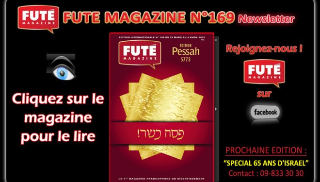 FUTE Magazine : « EDITION PESSAH 5773 » FUTE Magazine : « EDITION PESSAH 5773 »