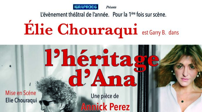 «L’héritage d’Ana» une pièce mise en scène par Elie Chouraqui d’après l’œuvre originale écrite par Annick Perez