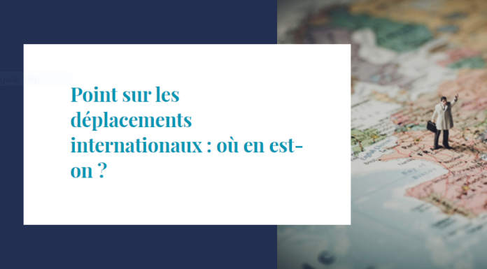 Point sur les déplacements internationaux : où en est-on ?