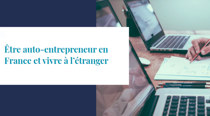 Être auto-entrepreneur en France et vivre à l’étranger