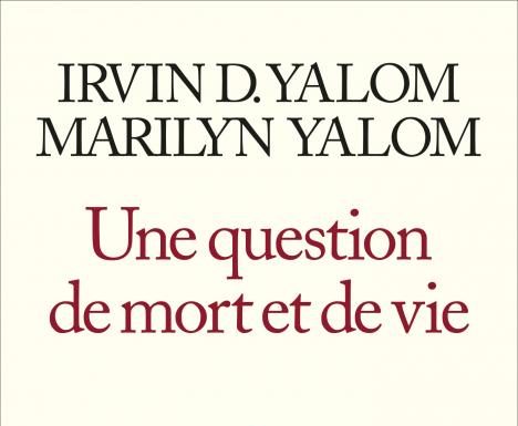 Livre – Irvin Yalom et Marilyn Yalom – Une question de mort et de vie