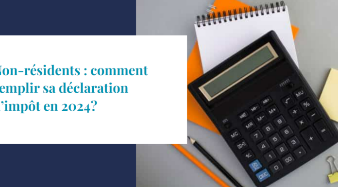 Non-résidents : comment remplir sa déclaration d’impôt en 2024 ?