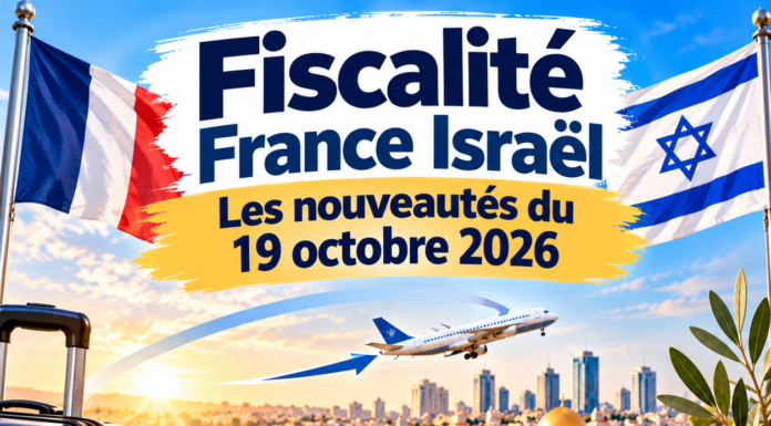 Fiscalité France Israël – les nouveautés du 19 octobre 2026 par Me Johann Habib, avocat fiscaliste franco-israélien